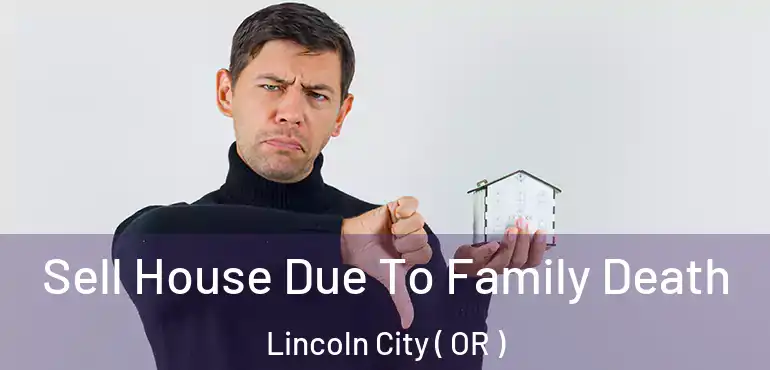  Sell House Due To Family Death Lincoln City ( OR )