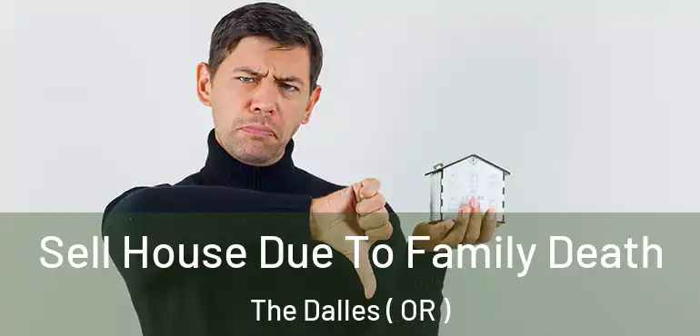  Sell House Due To Family Death The Dalles ( OR )