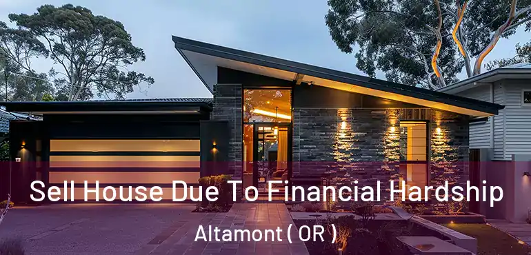  Sell House Due To Financial Hardship Altamont ( OR )