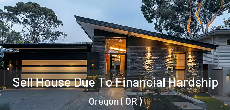  Sell House Due To Financial Hardship Oregon ( OR )