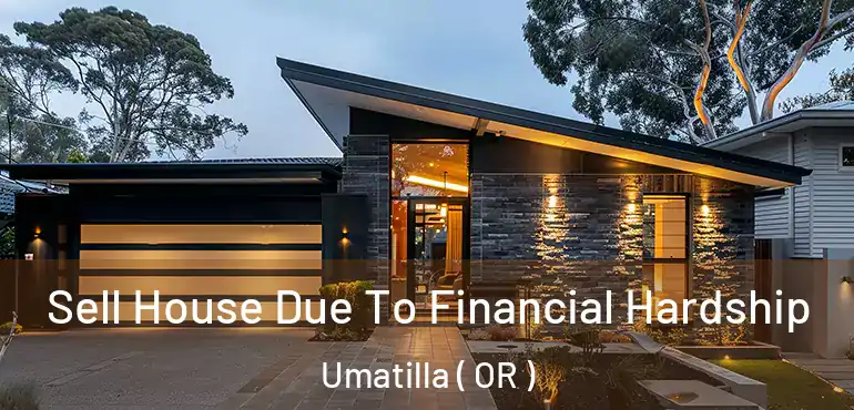  Sell House Due To Financial Hardship Umatilla ( OR )