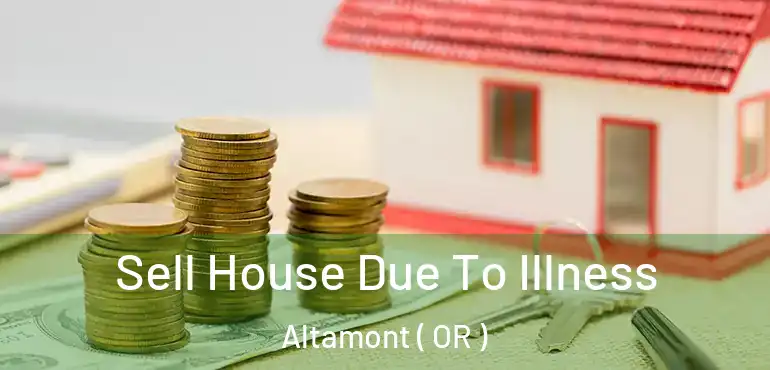  Sell House Due To Illness Altamont ( OR )