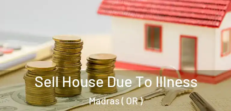  Sell House Due To Illness Madras ( OR )