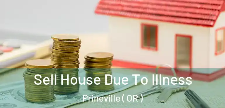  Sell House Due To Illness Prineville ( OR )