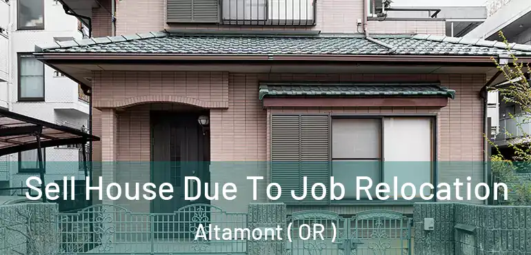  Sell House Due To Job Relocation Altamont ( OR )