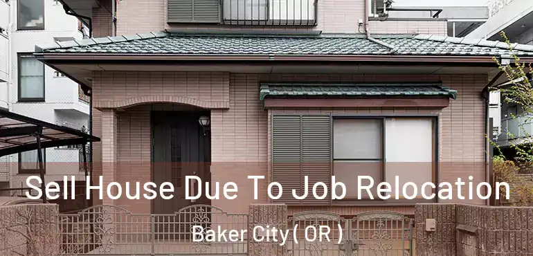  Sell House Due To Job Relocation Baker City ( OR )