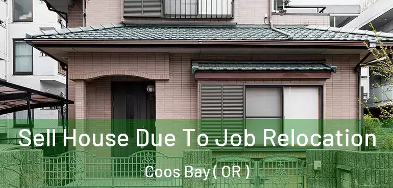  Sell House Due To Job Relocation Coos Bay ( OR )