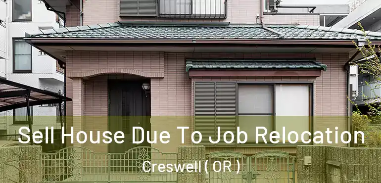  Sell House Due To Job Relocation Creswell ( OR )