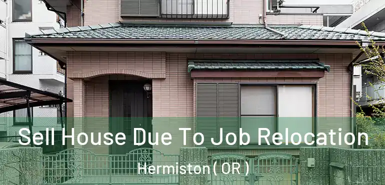  Sell House Due To Job Relocation Hermiston ( OR )