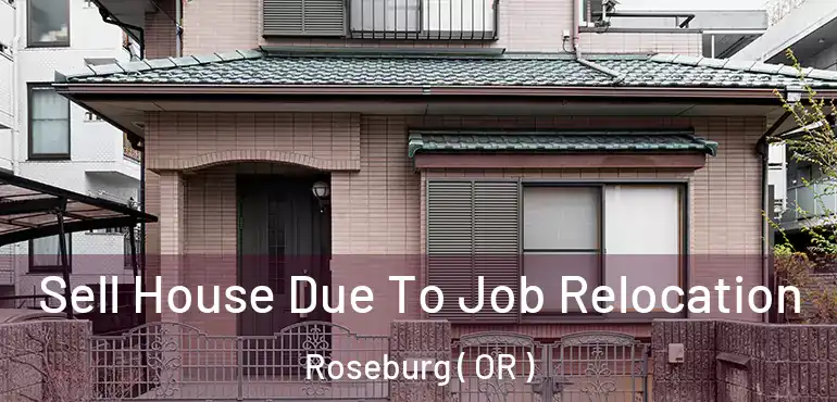  Sell House Due To Job Relocation Roseburg ( OR )