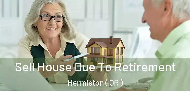  Sell House Due To Retirement Hermiston ( OR )