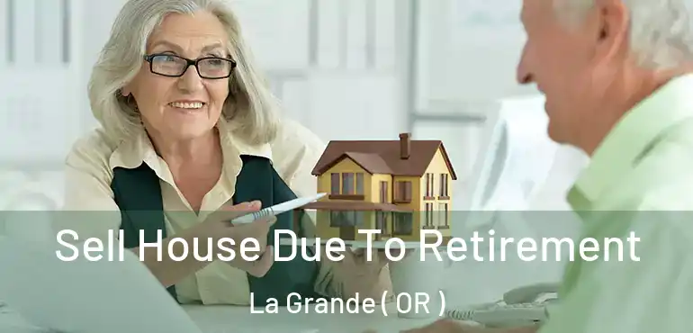  Sell House Due To Retirement La Grande ( OR )