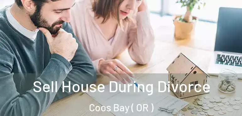  Sell House During Divorce Coos Bay ( OR )