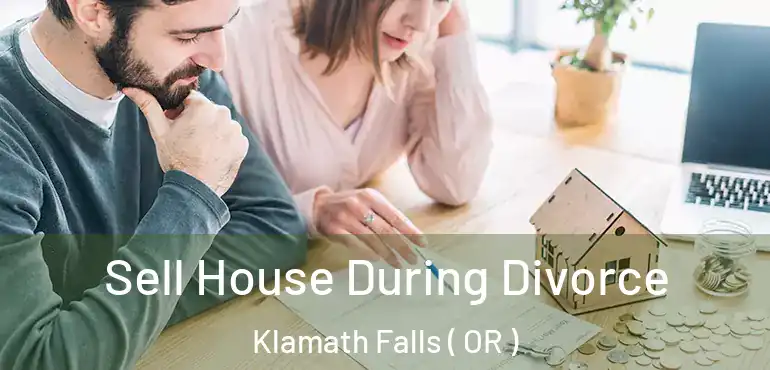  Sell House During Divorce Klamath Falls ( OR )