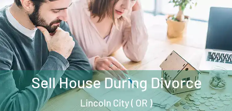  Sell House During Divorce Lincoln City ( OR )