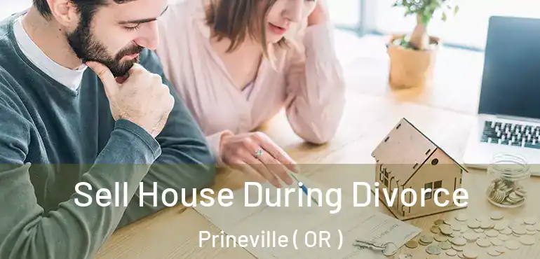  Sell House During Divorce Prineville ( OR )