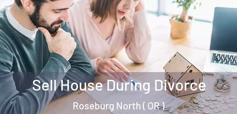  Sell House During Divorce Roseburg North ( OR )