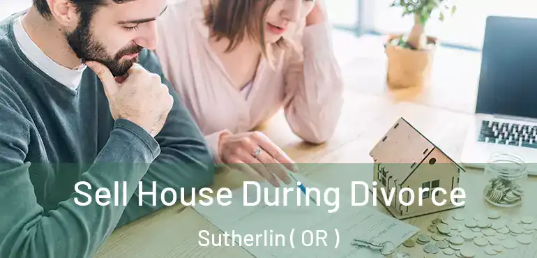  Sell House During Divorce Sutherlin ( OR )