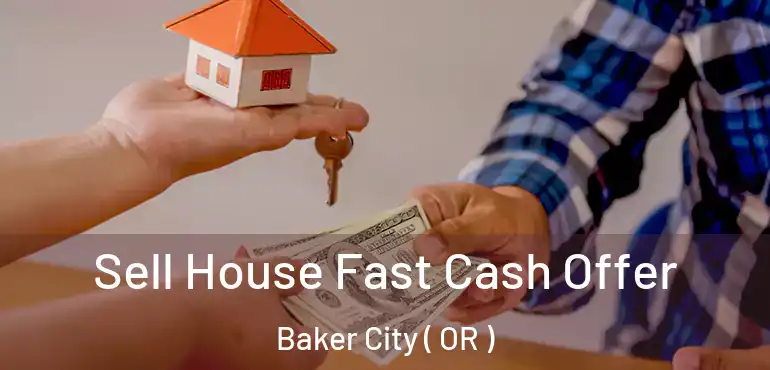  Sell House Fast Cash Offer Baker City ( OR )