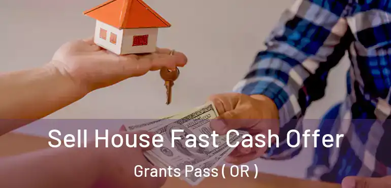  Sell House Fast Cash Offer Grants Pass ( OR )