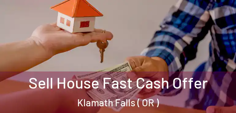  Sell House Fast Cash Offer Klamath Falls ( OR )