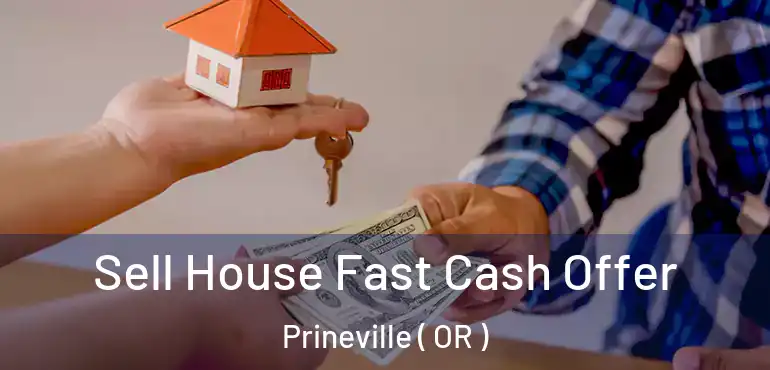  Sell House Fast Cash Offer Prineville ( OR )