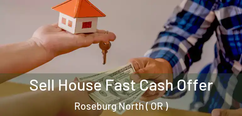  Sell House Fast Cash Offer Roseburg North ( OR )
