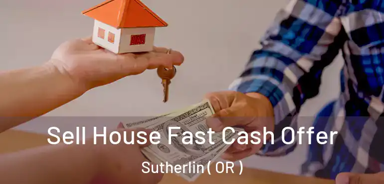 Sell House Fast Cash Offer Sutherlin ( OR )