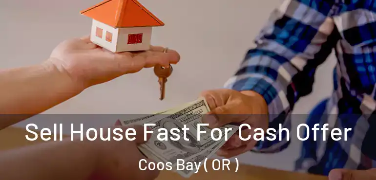  Sell House Fast For Cash Offer Coos Bay ( OR )