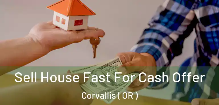  Sell House Fast For Cash Offer Corvallis ( OR )