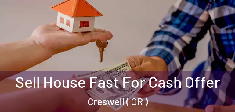  Sell House Fast For Cash Offer Creswell ( OR )