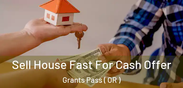  Sell House Fast For Cash Offer Grants Pass ( OR )
