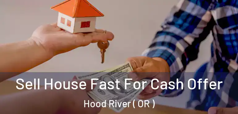  Sell House Fast For Cash Offer Hood River ( OR )
