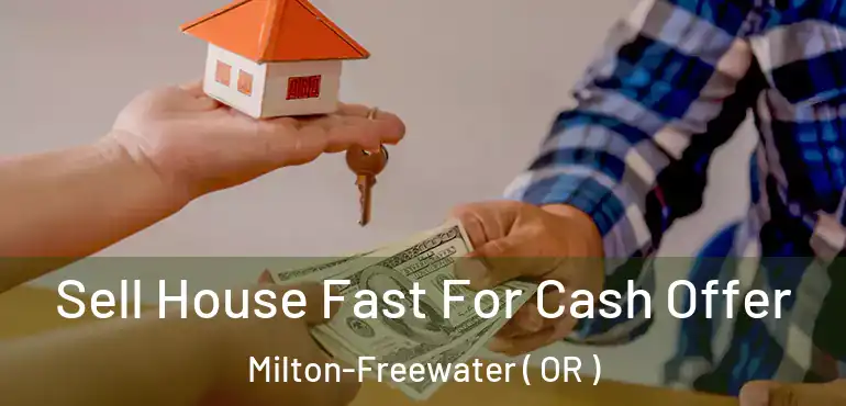  Sell House Fast For Cash Offer Milton-Freewater ( OR )