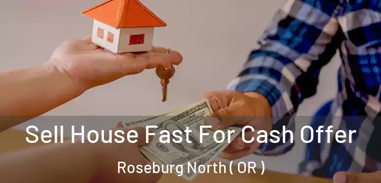  Sell House Fast For Cash Offer Roseburg North ( OR )