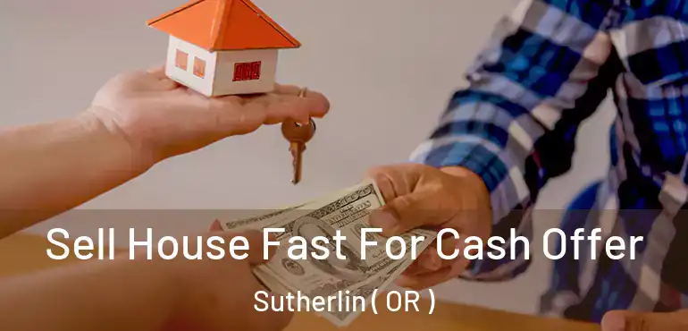  Sell House Fast For Cash Offer Sutherlin ( OR )