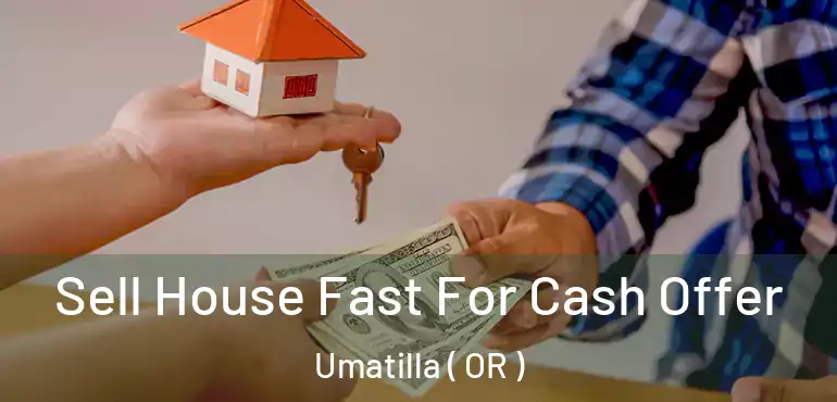  Sell House Fast For Cash Offer Umatilla ( OR )