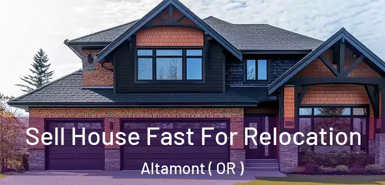  Sell House Fast For Relocation Altamont ( OR )