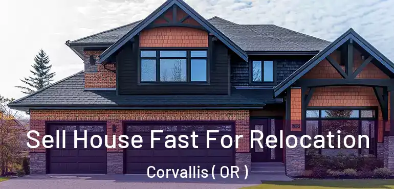  Sell House Fast For Relocation Corvallis ( OR )