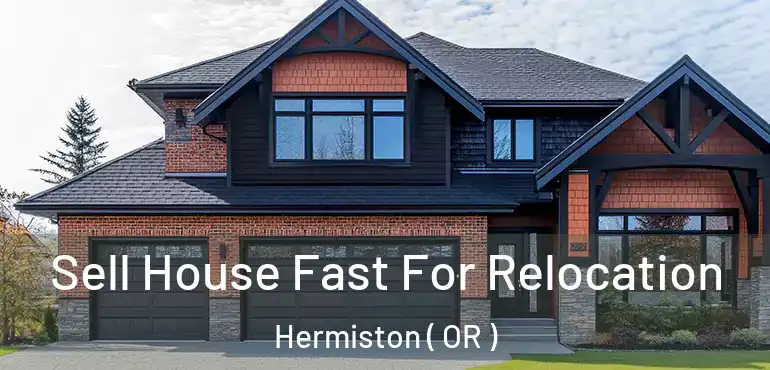  Sell House Fast For Relocation Hermiston ( OR )