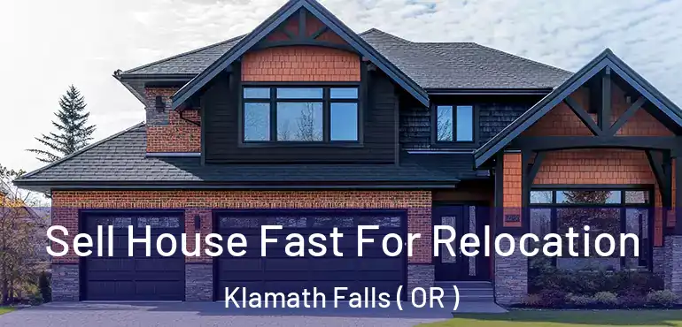  Sell House Fast For Relocation Klamath Falls ( OR )