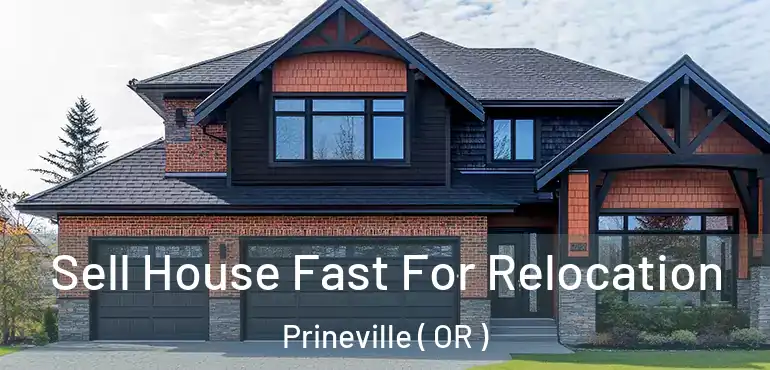  Sell House Fast For Relocation Prineville ( OR )