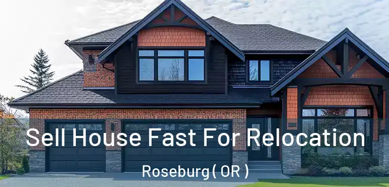  Sell House Fast For Relocation Roseburg ( OR )