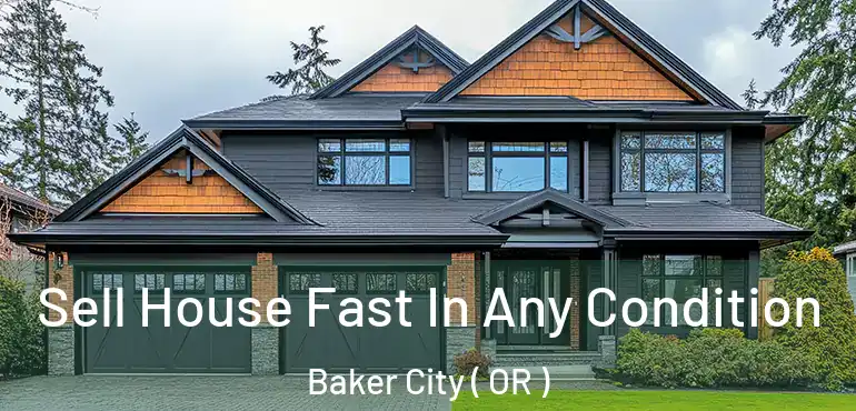  Sell House Fast In Any Condition Baker City ( OR )