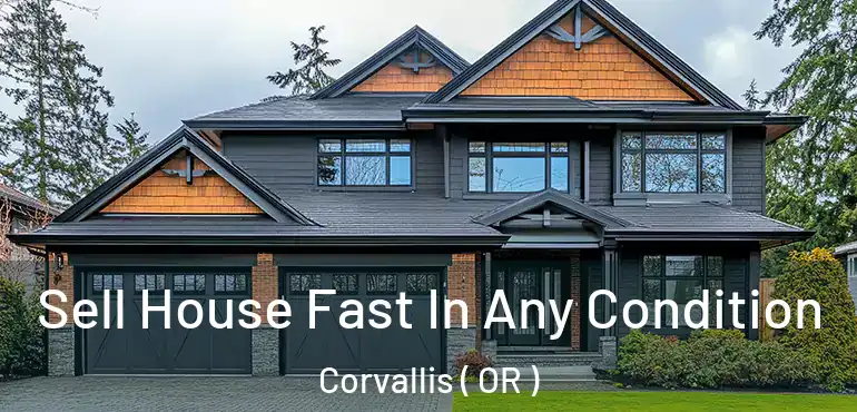  Sell House Fast In Any Condition Corvallis ( OR )