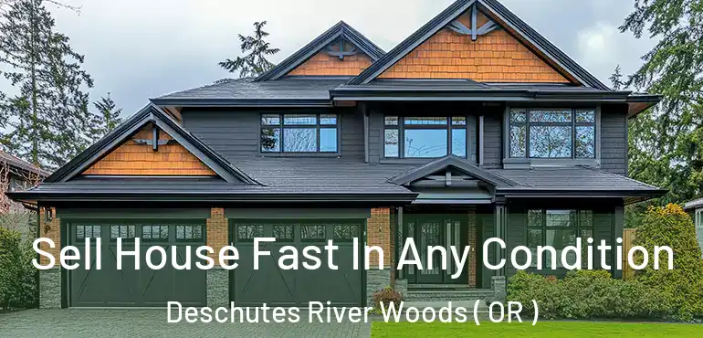  Sell House Fast In Any Condition Deschutes River Woods ( OR )