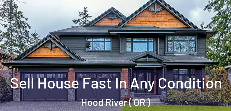  Sell House Fast In Any Condition Hood River ( OR )
