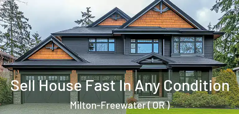  Sell House Fast In Any Condition Milton-Freewater ( OR )