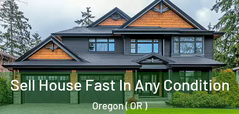  Sell House Fast In Any Condition Oregon ( OR )