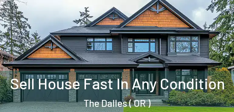  Sell House Fast In Any Condition The Dalles ( OR )